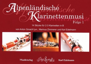 Alpenländische Klarinettenmusi - Folge 1     Edelmann, Karl, Gmachl, Anton jun., Zimmerer, Marinus