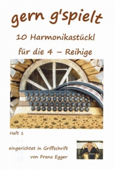 gern g`spielt 10 Harmonikastückl für die 4-Reihige von Franz Egger Heft 1